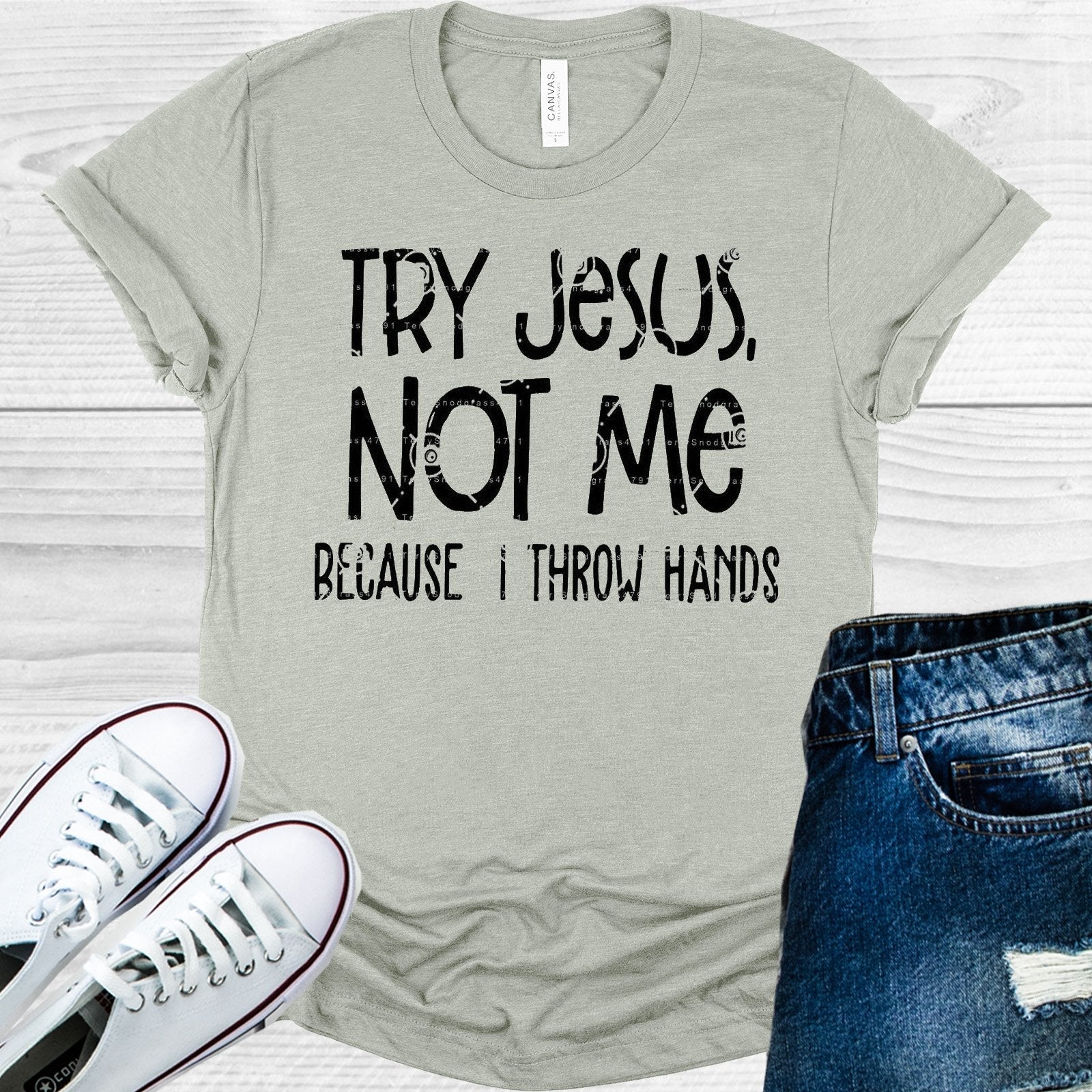 Try Jesus Not Me Because I Throw Hands Graphic Tee