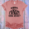 Wanna Taco Bout Jesus Graphic Tee