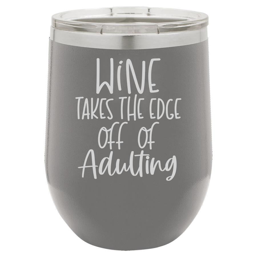 Wine Takes the Edge Off Of Adulting 12 oz Polar Camel Wine Tumbler