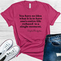 You Have No Idea What it Is to Have One's Entire Life Reduced to a Single Moment Graphic Tee