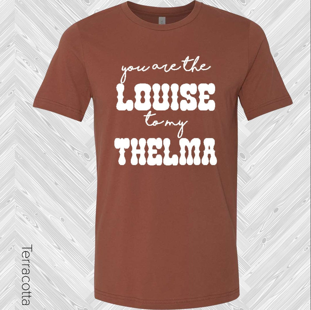 You are the Louise to My Thelma Best Friend Graphic Tee