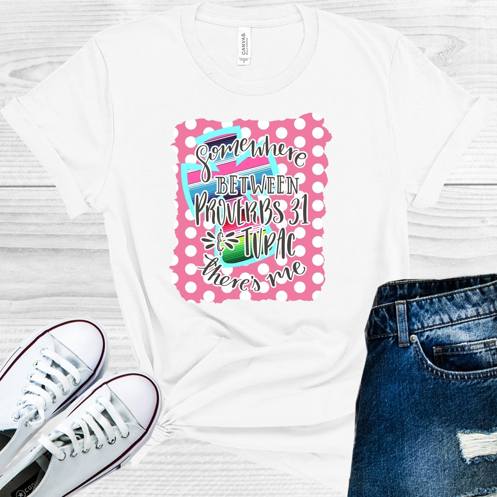 Somewhere Between Proverbs 31 and Tupac There's Me Graphic Tee