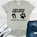 I Like Dogs and Coffee and Maybe 3 People Graphic Tee
