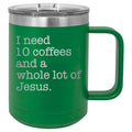 I Need 10 Coffees and a Whole Lot of Jesus 15 oz Polar Camel Coffee Mug with Sliding Lid