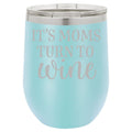 It's Moms Turn to Wine 12 oz Polar Camel Wine Tumbler