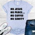 No Jesus No Peace ... No Coffee No Sanity Graphic Tee