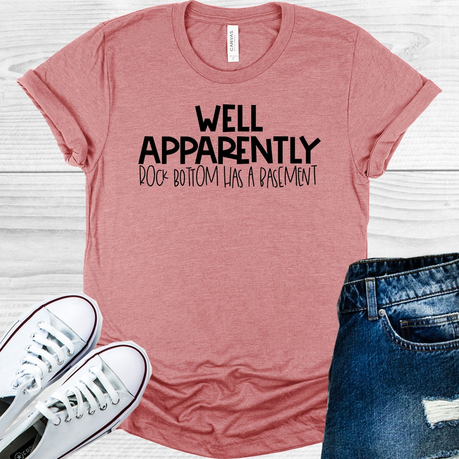 Well Apparently Rock Bottom Has a Basement Graphic Tee