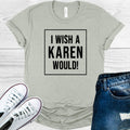 I Wish a Karen Would Graphic Tee