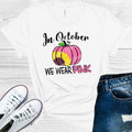 In October We Wear Pink Breast Cancer Awareness Graphic Tee
