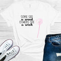 Some See a Weed Others See a Wish Graphic Tee