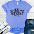 Jesus You Missed Your Appointment to Come Take This Wheel Graphic Tee