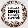Car Coaster Set - Without Coffee I Literally Can't Even